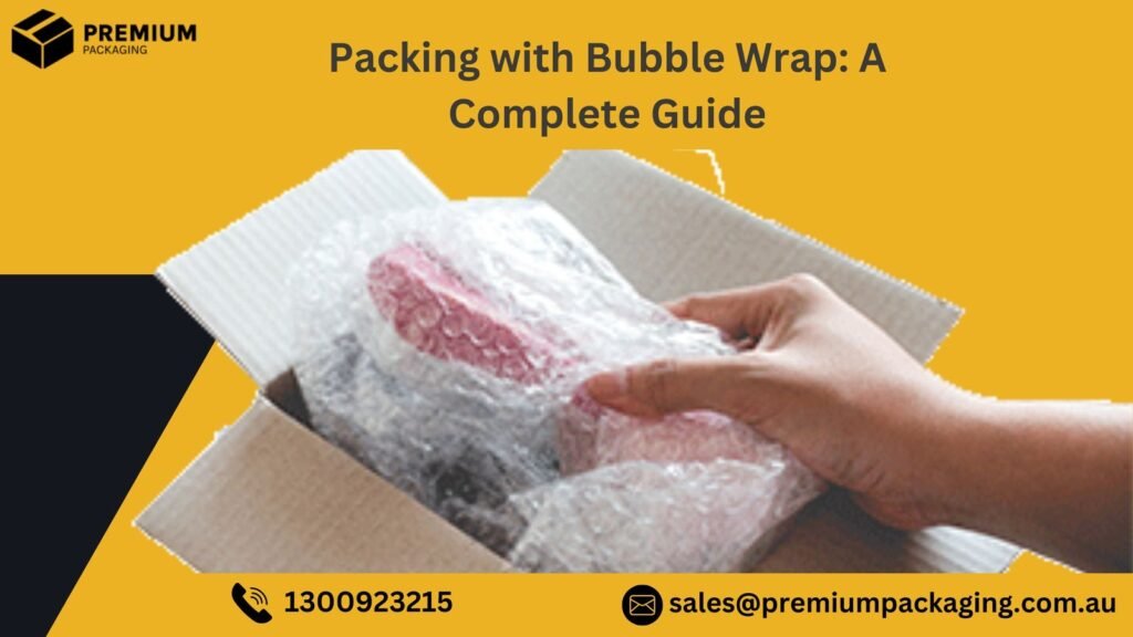 Packing with Bubble Wrap: A Complete Guide