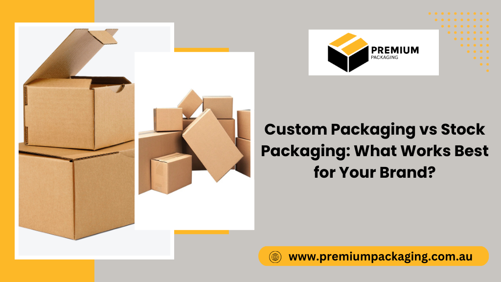 Custom Packaging vs Stock Packaging: What Works Best for Your Brand?