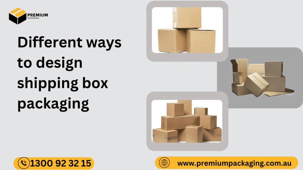 Different ways to design shipping box packaging