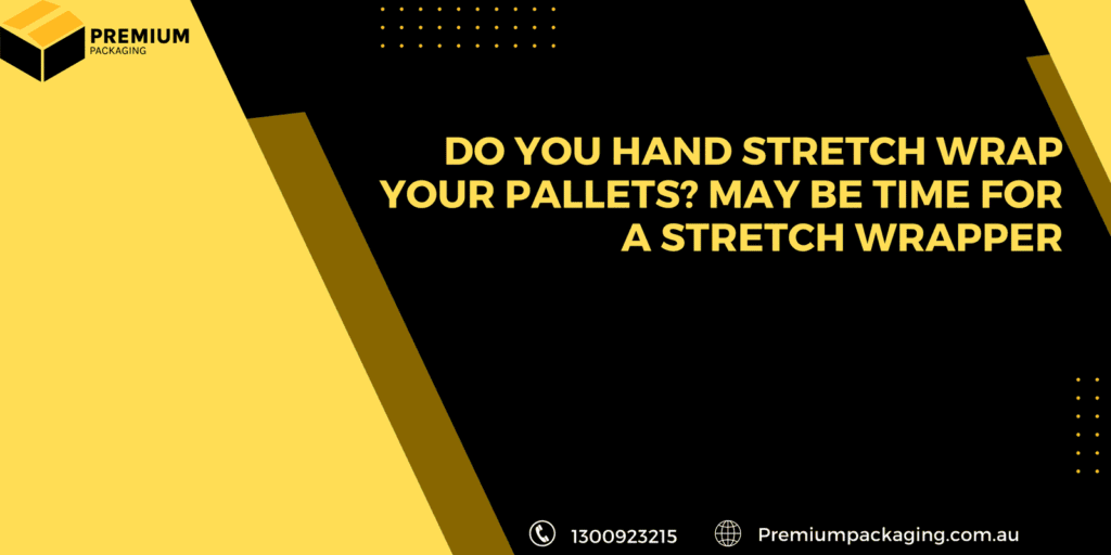 Do You Hand Stretch Wrap Your Pallets? May Be Time For A Stretch Wrapper