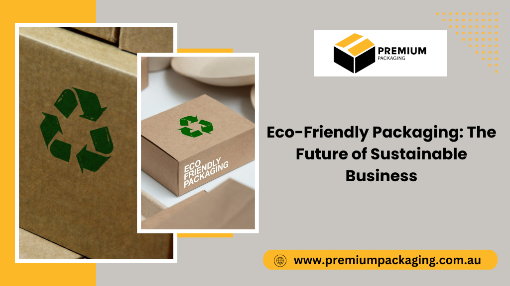 Eco-Friendly Packaging: The Future of Sustainable Business