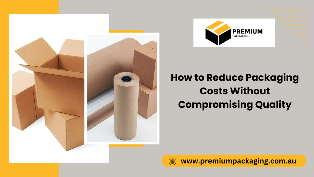 How to Reduce Packaging Costs Without Compromising Quality