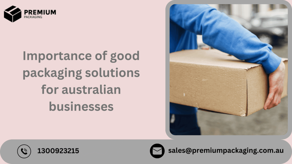 Importance of good packaging solutions for australian businesses